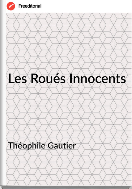 Théophile Gautier Les Roués Innocents