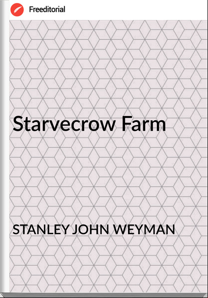 STANLEY JOHN WEYMAN - Starvecrow Farm