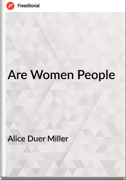 Alice Duer Miller - Are Women People