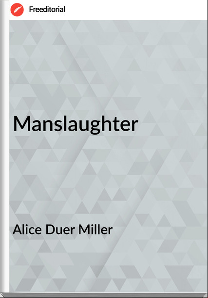 Alice Duer Miller - Manslaughter