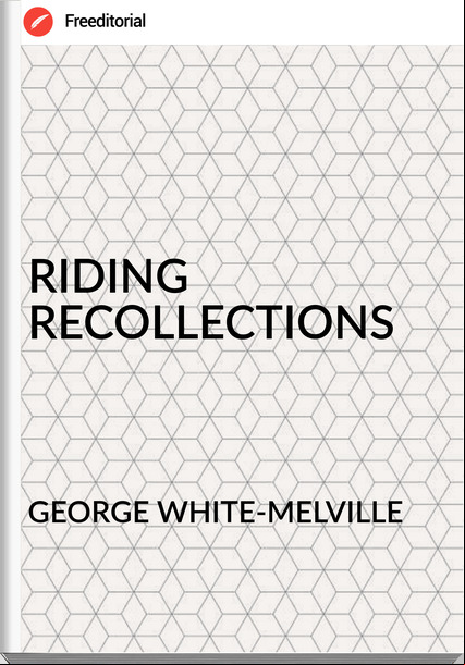 GEORGE WHITE-MELVILLE RIDING RECOLLECTIONS