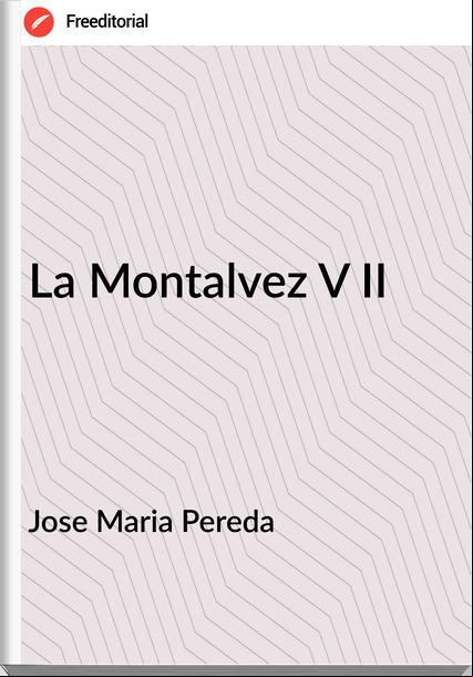 Jose Maria Pereda - La Montalvez V II