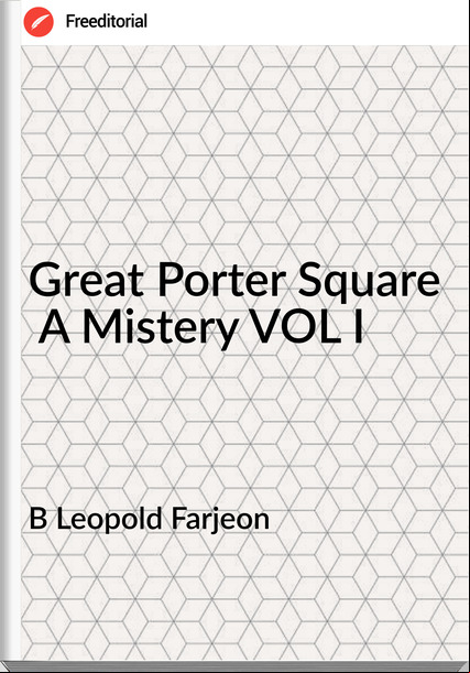 B Leopold Farjeon Great Porter Square A Mistery VOL I