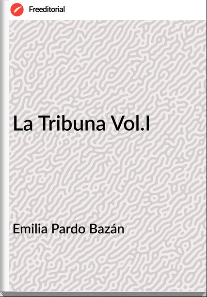 Emilia Pardo Bazán - La Tribuna Vol.I