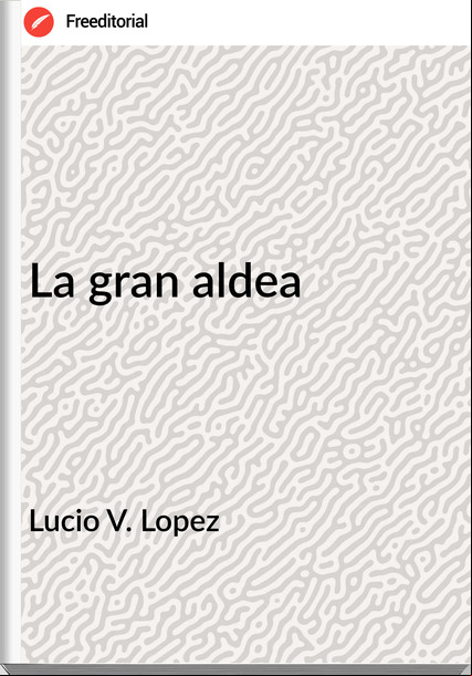 Lucio V. Lopez - La gran aldea