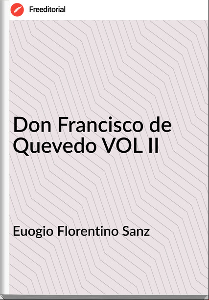 Euogio Florentino Sanz - Don Francisco de Quevedo VOL II