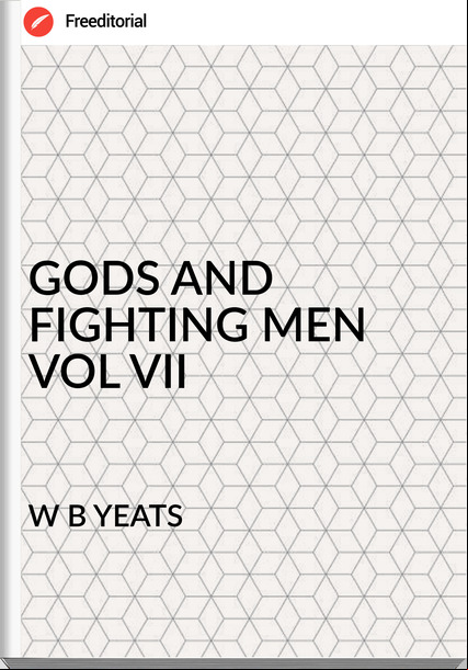 W B YEATS - GODS AND FIGHTING MEN VOL VII