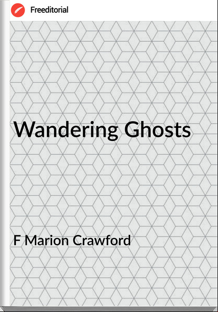 F Marion Crawford - Wandering Ghosts