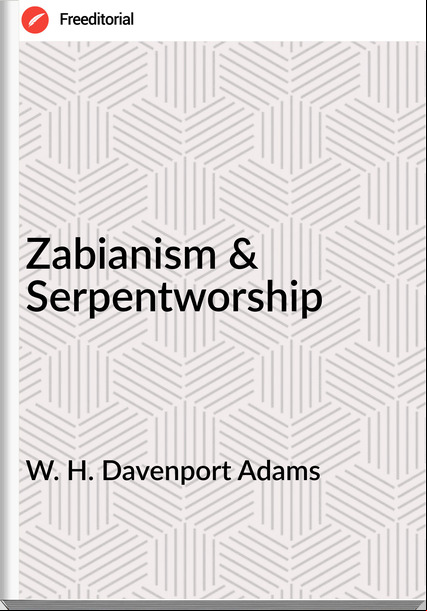 W. H. Davenport Adams - Zabianism & Serpentworship