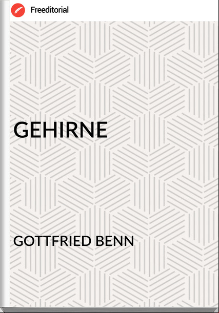 GOTTFRIED BENN - GEHIRNE