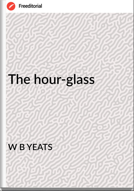 W B YEATS - The hour-glass