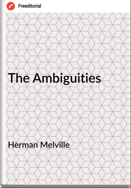 Herman Melville - The Ambiguities