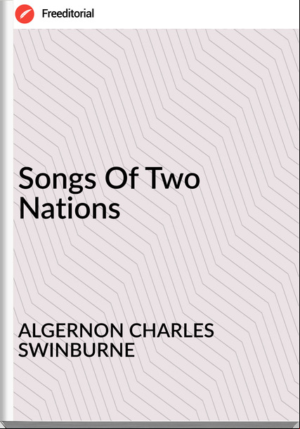 ALGERNON CHARLES SWINBURNE Songs Of Two Nations