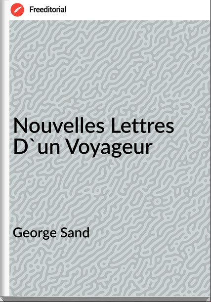 George Sand - Nouvelles Lettres D'un Voyageur