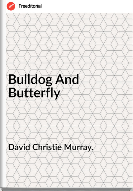 David Christie Murray. Bulldog And Butterfly