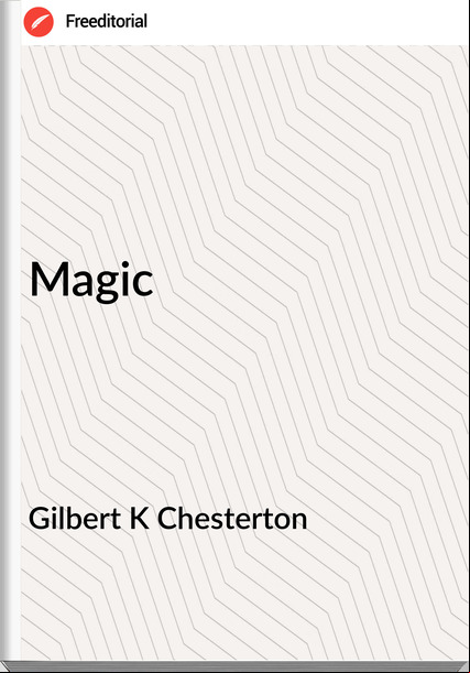 Gilbert K Chesterton - Magic
