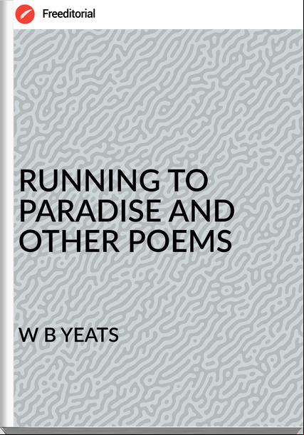 W B YEATS RUNNING TO PARADISE AND OTHER POEMS