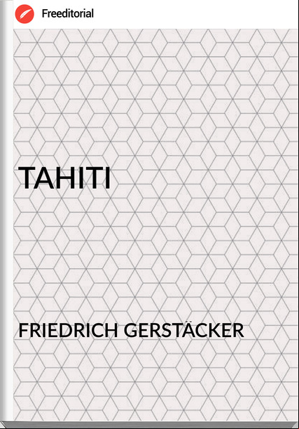 FRIEDRICH GERSTÄCKER TAHITI