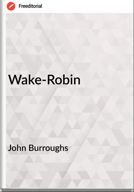 John Burroughs - Wake-Robin