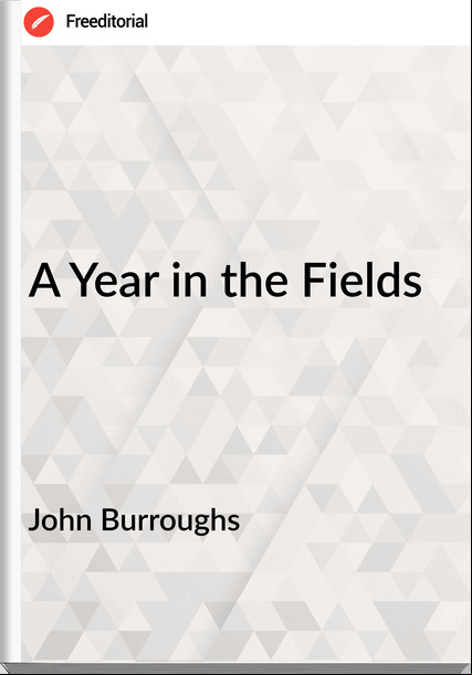 John Burroughs - A Year in the Fields