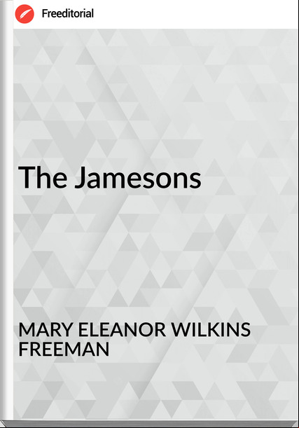MARY ELEANOR WILKINS FREEMAN The Jamesons