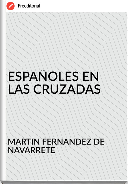 MARTÍN FERNÁNDEZ DE NAVARRETE ESPAÑOLES EN LAS CRUZADAS