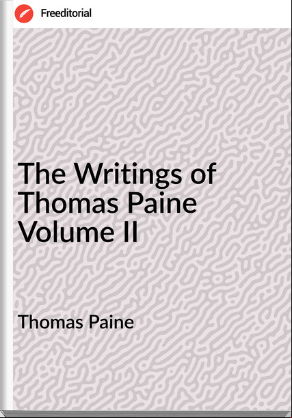 Thomas Paine The Writings of Thomas Paine Volume II