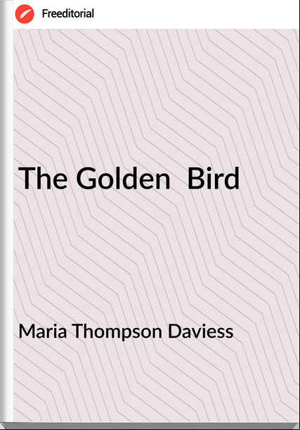 Maria Thompson Daviess The Golden  Bird