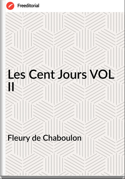 Fleury de Chaboulon - Les Cent Jours VOL II
