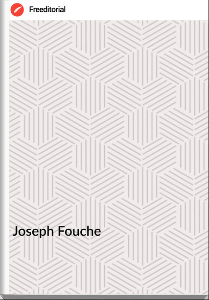Joseph Fouche - Mémoires de Joseph Fouché, Duc d'Otrante Ministre de la Police Générale Tome I