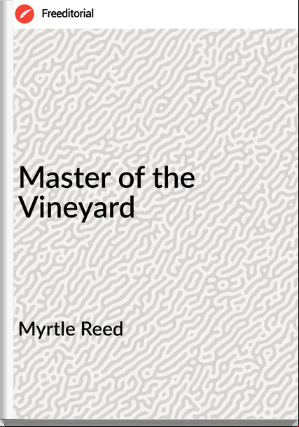Myrtle Reed - Master of the Vineyard