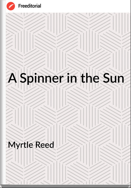 Myrtle Reed A Spinner in the Sun