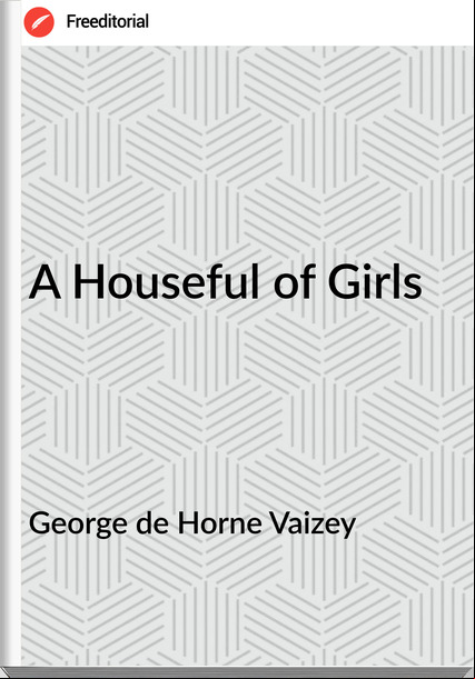 George de Horne Vaizey - A Houseful of Girls