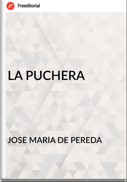 JOSÉ MARÍA DE PEREDA - LA PUCHERA