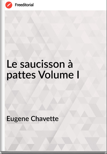 Eugene Chavette - Le saucisson à pattes Volume I