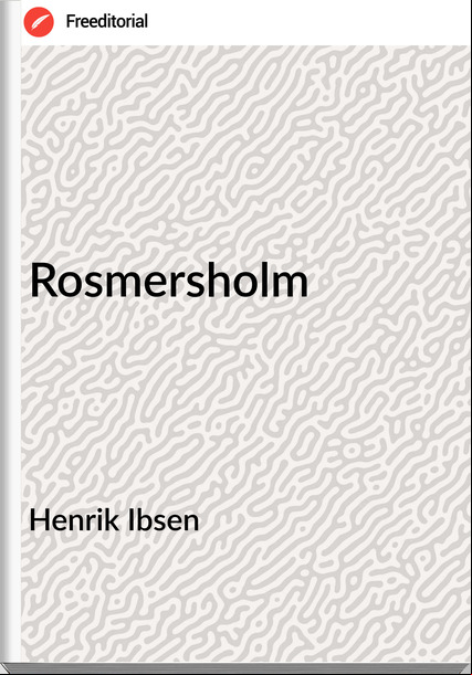 Henrik Ibsen Rosmersholm