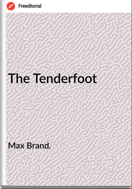 Max Brand. - The Tenderfoot
