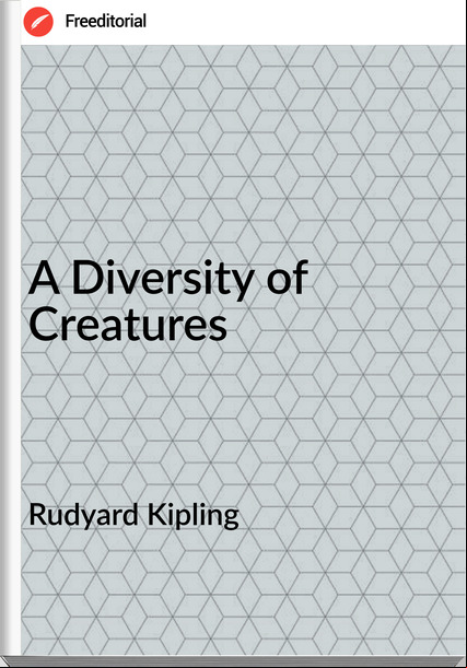  Rudyard Kipling - A Diversity of Creatures