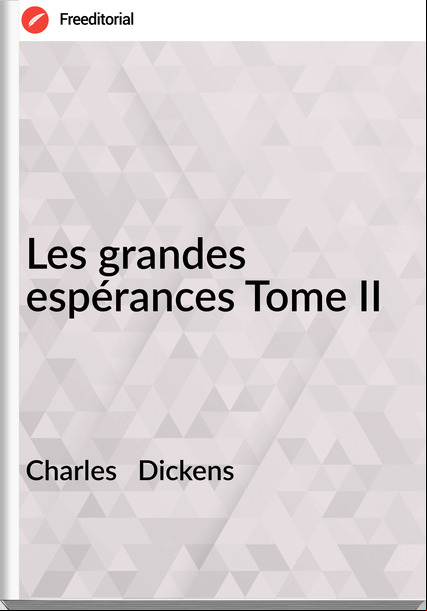 Charles Dickens Les grandes espérances Tome II