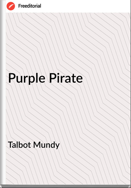 Talbot Mundy  - Purple Pirate