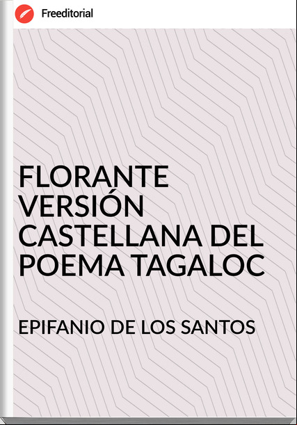 EPIFANIO DE LOS SANTOS - FLORANTE VERSIÓN CASTELLANA DEL POEMA TAGALOC