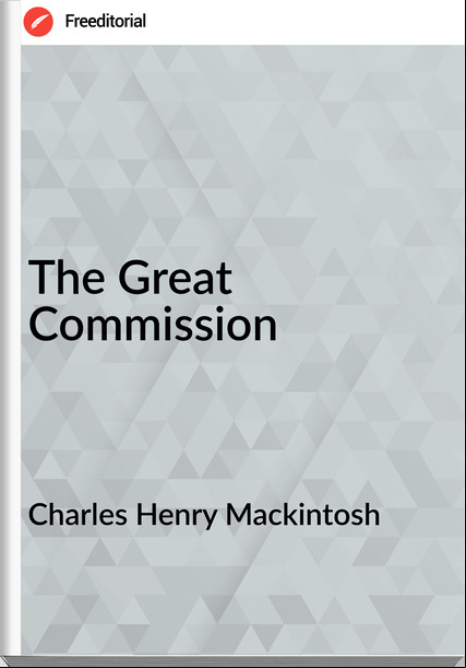 Charles Henry Mackintosh  - The Great Commission