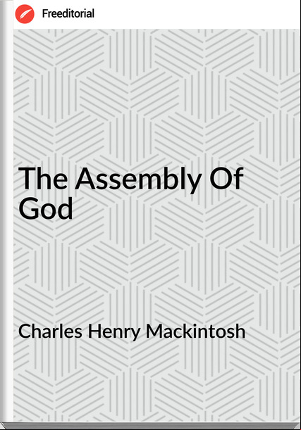 Charles Henry Mackintosh  - The Assembly Of God