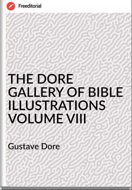 Gustave Dore THE DORE GALLERY OF BIBLE ILLUSTRATIONS VOLUME VIII