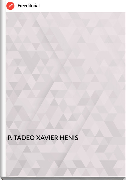P. TADEO XAVIER HENIS - DIARIO HISTORICO DE LA REBELION Y GUERRA DE LOS PUEBLOS GUARANIS, SITUADOS EN LA COSTA ORIENTAL DEL RIO URUGUAY, DEL AÑO DE 1754