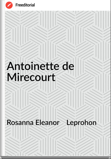 Rosanna Eleanor    Leprohon - Antoinette de Mirecourt