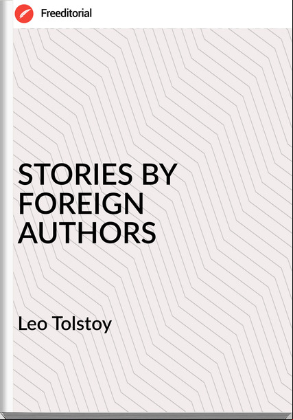 Leo Tolstoy - STORIES BY FOREIGN AUTHORS