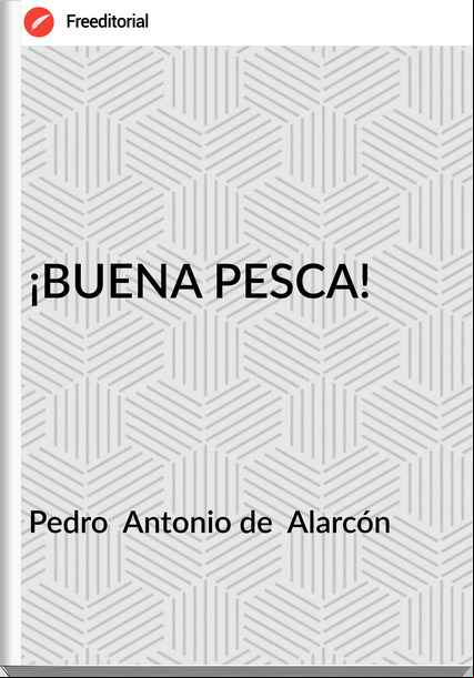 Pedro  Antonio de  Alarcón - ¡BUENA PESCA!