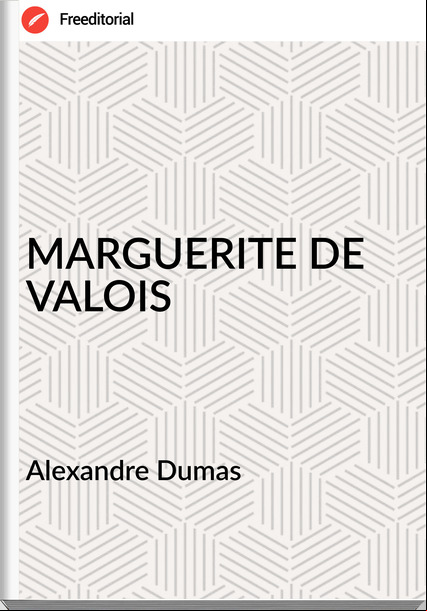 Alexandre Dumas - MARGUERITE DE VALOIS