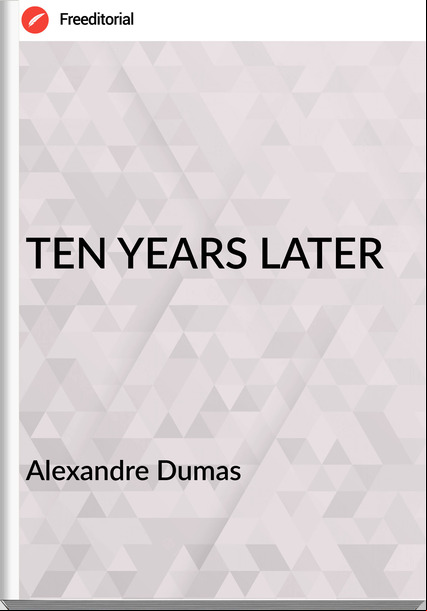 Alexandre Dumas TEN YEARS LATER